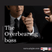 The Overbearing Boss