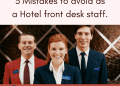 3 Mistakes To Avoid As A Front Desk Staff.